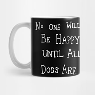 No One Will Ever Be Happy Here Until All the Dogs Are Dead Mug